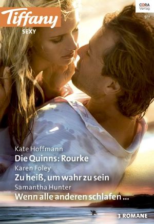 [Tiffany - Sexy 95] • Die Quinns:Rourke / Zu heiß, um wahr zu sein / Wenn alle anderen schlafen